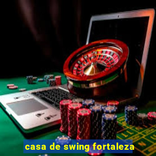 casa de swing fortaleza